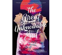 Kathryn Ormsbee The Great Unknowable End (Copertina rigida)