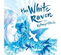 Kathryn Otoshi The White Raven (Copertina rigida)