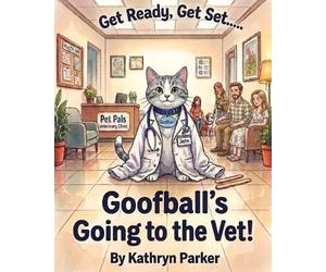 Kathryn Parker Get Ready, Get Set.....Goofball's Going to the Vet (Tascabile)