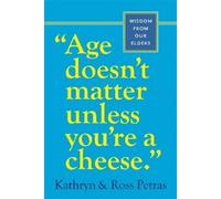 "Age Doesn't Matter Unless You're a Cheese": Wisdom from Our Elders (Quote Book, Inspiration Book, Birthday Gift, Quotations)