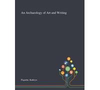 Kathryn Piquette An Archaeology of Art and Writing (Tascabile)