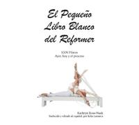 El Pequeño Libro Blanco del Reformer Pilates ayer, hoy y el proceso