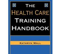 Kathryn S. Wall The Health Care Training Handbook (Copertina rigida)