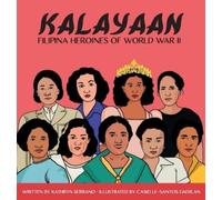 Kathryn Serrano Kalayaan "Filipina Heroines of World War II" (Copertina rigida)