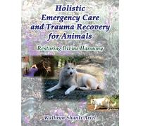 Kathryn Shanti A Holistic Emergency Care and Trauma Recovery for Ani (Tascabile)