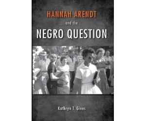Kathryn T. Gines Hannah Arendt and the Negro Question (Tascabile)