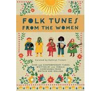 Folk Tunes from the Women: Over 150 contemporary tunes written by 100 female composers from Britain and Ireland