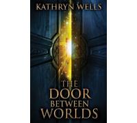 Kathryn Wells The Door Between Worlds (Tascabile)