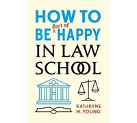 Kathryne M. Young How to Be Sort of Happy in Law School (Tascabile)