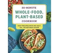 Kathy A. Davis 30-Minute Whole-Food, Plant-Based Cookbook (Tascabile)