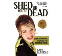 Kathy B Dempsey Shed or You're Dead (Tascabile)