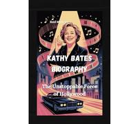Kathy Bates Biography: The Unstoppable Force of Hollywood