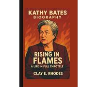 KATHY BATES: RISING IN FLAMES A LIFE IN FULL THROTTLE