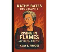 KATHY BATES: RISING IN FLAMES A LIFE IN FULL THROTTLE