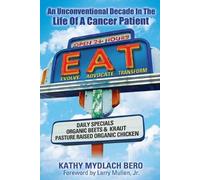 Kathy Bero E.A.T. An unconventional decade in the life of a cancer p (Tascabile)