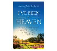 Kathy Boyls MD Troy Anderson Steve Boyls I've Been to Heaven (Tascabile)