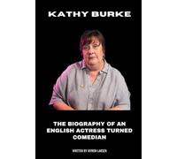 Kathy Burke: The Biography of an English Actress turned Comedian