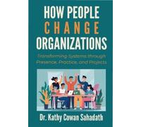 Kathy Cowan Sahadath How People Change Organizations (Tascabile)