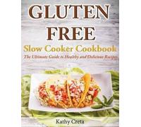 Kathy Creta Gluten Free Slow Cooker Cookbook (Tascabile)