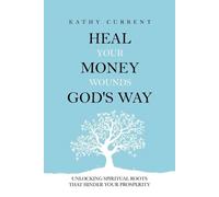 Kathy Current Heal Your Money Wounds God's Way (Tascabile)