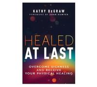 Kathy Degraw Healed at Last (Tascabile)