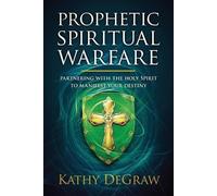 Kathy DeGraw Prophetic Spiritual Warfare (Tascabile)