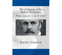 Kathy Durkin The Ambiguity of the Balfour Declaration (Tascabile)
