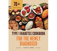 Kathy E Ahern Type 1 Diabetes Cookbook for the Newly Diagnosed (Tascabile)
