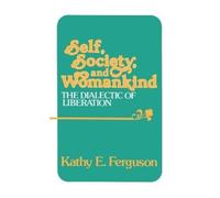 Kathy E. Ferguson Self, Society, and Womankind (Copertina rigida)