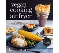 Kathy Hester Hester, Kathy Vegan Cooking in Your Air Fryer (Tascabile)