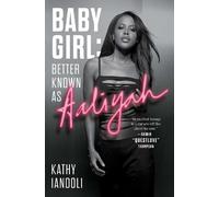 Kathy Iandoli Baby Girl: Better Known as Aaliyah (Tascabile)