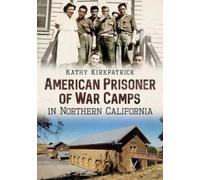 Kathy Kirkpatri American Prisoner of War Camps in Northern Californ (Tascabile)
