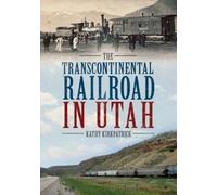 Kathy Kirkpatrick Transcontinental Railroad in Utah (Tascabile)