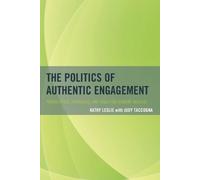 Kathy Leslie The Politics of Authentic Engagement (Tascabile)