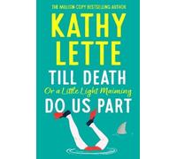 Kathy Lette Till Death, or a Little Light Maiming, Do Us Part (Tascabile)