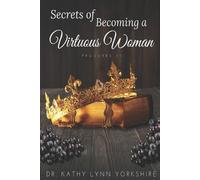 Kathy Lynn Yorkshire Secrets of Becoming a Virtuous Woman (Tascabile)