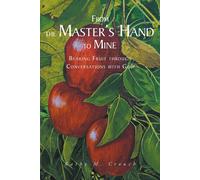 Kathy M Crouch From the Master's Hand to Mine: Bearing Fruit through (Tascabile)
