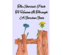 Kathy Maples The Shortest Path To Heaven Is Through A Garden Gate (Tascabile)