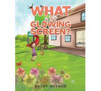 Kathy Muench What is That Glowing Screen? (Tascabile)