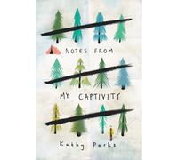 Kathy Parks Notes from My Captivity (Copertina rigida)