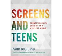 Kathy, Ph.D. Koch Screens And Teens (Tascabile)