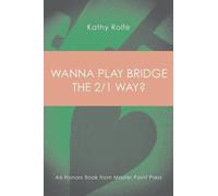 Kathy Rolfe Wanna Play Bridge the 2/1 Way? (Tascabile)