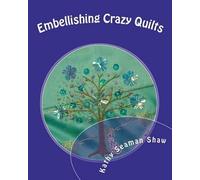 Kathy Seaman Shaw Embellishing Crazy Quilts (Tascabile)