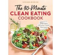 Kathy Siegel MS, RDN, CDN The 30-Minute Clean Eating Cookbook (Tascabile)