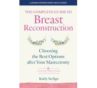 Kathy Steligo The Complete Guide to Breast Reconstruction (Tascabile)