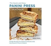 Kathy Strahs Quick and Easy Panini Press Cookbook (Tascabile) New Shoe Press