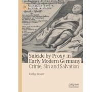 Kathy Stuart Suicide by Proxy in Early Modern Germany (Tascabile)