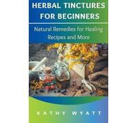 Kathy Wyatt Herbal Tinctures for Beginners (Tascabile)