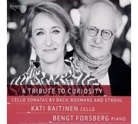 Kati Raitinen; Bengt Forsberg - A Tribute to Curiosity: Cello Sonatas by Bach, Bosmans and Strohl