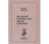 Katia Maciel Do quasi cinema ao transcinema (Tascabile)